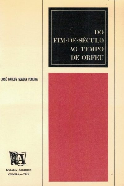 Do Fim de Século ao Tempo de Orfeu de José Carlos Seabra Pereira