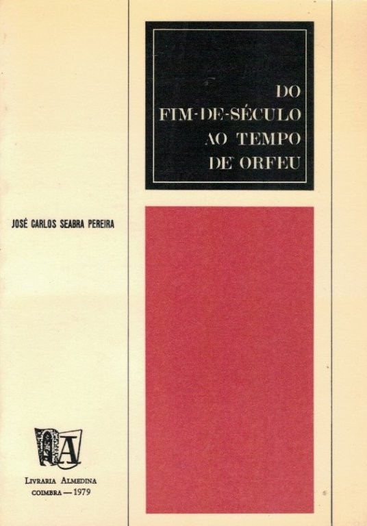 Do Fim de Século ao Tempo de Orfeu de José Carlos Seabra Pereira