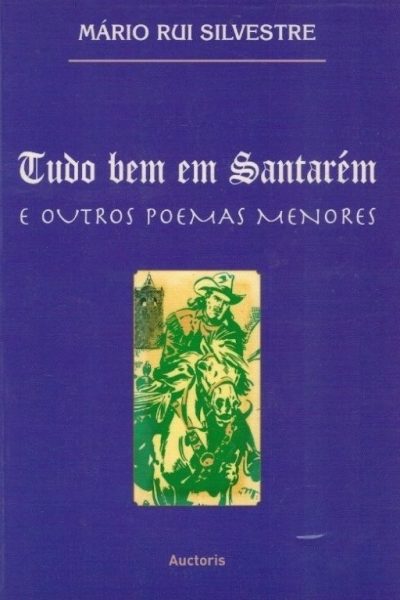 Tudo bem em Santarém e Outros Poemas Menores de Mário Rui Silvestre