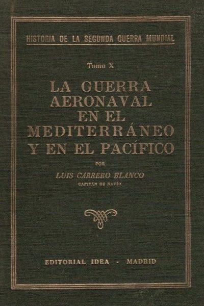 Guerra Aeronaval en el Mediterraneo y en El Pacífico (Tomo X) de Luís Carrero Blanco
