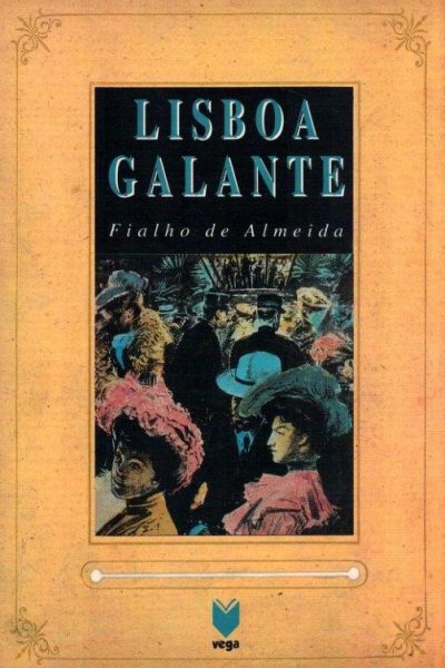Lisboa Galante: Episódios e Aspectos da Cidade de Fialho de Almeida