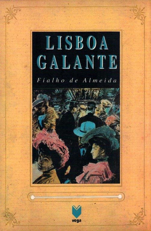 Lisboa Galante: Episódios e Aspectos da Cidade de Fialho de Almeida