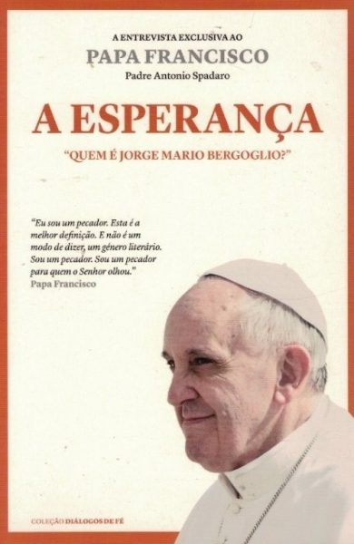 Esperança: Quem é Jorge Mario Bergoglio? de António Spadaro