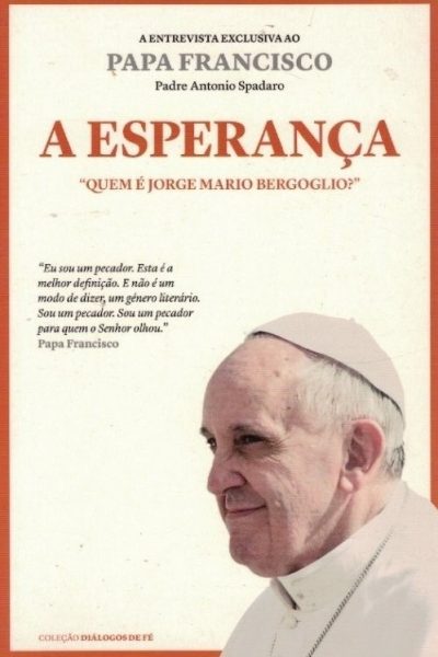Esperança: Quem é Jorge Mario Bergoglio? de António Spadaro