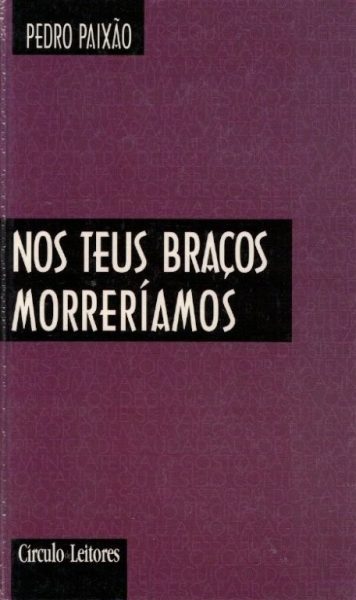 Nos Teus Braços Morreríamos de Pedro Paixão