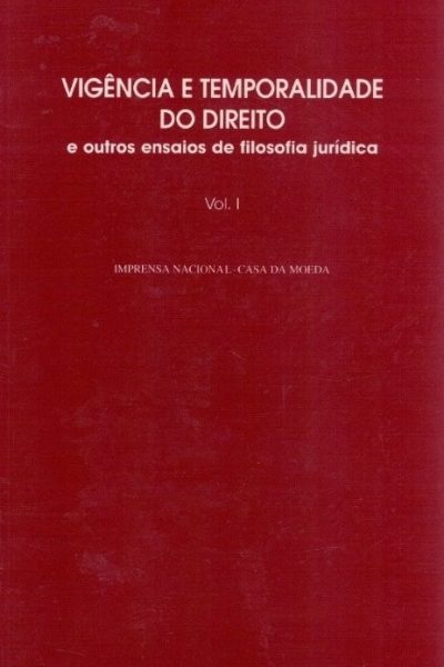 Vigiência e Temporaldiade do Direito e Outros Ensaios de Filosofia Jurídica (Vol. I) de António José Brandão