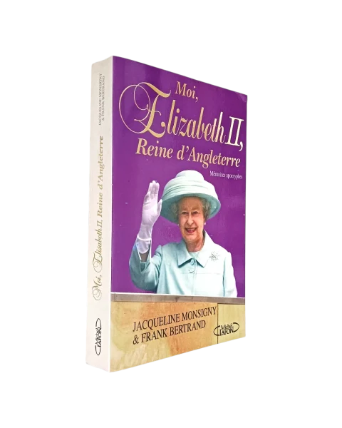 Moi, Elizabeth II, Reine d' Angleterre de Jacqueline Monsigny