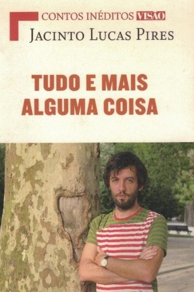Tudo e Mais Alguma Coisa de Jacinto Lucas Pires