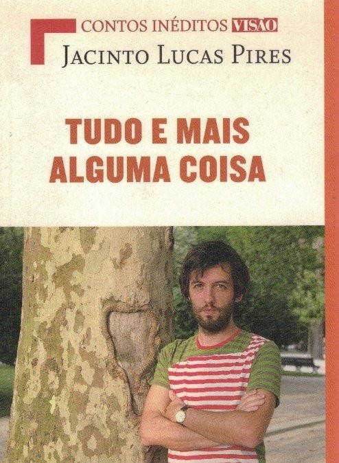 Tudo e Mais Alguma Coisa de Jacinto Lucas Pires