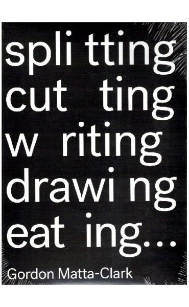 Gordon Matta-Clark - Splitting, Cutting, Writing, Drawing, eating… de João Ribas