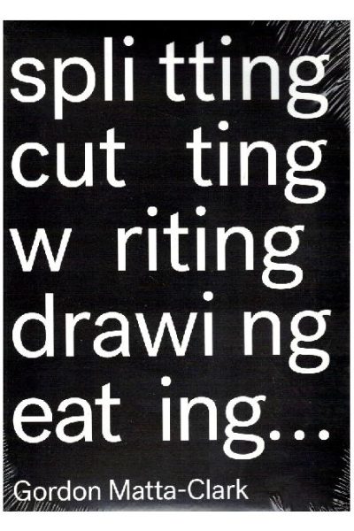 Gordon Matta-Clark - Splitting, Cutting, Writing, Drawing, eating… de João Ribas