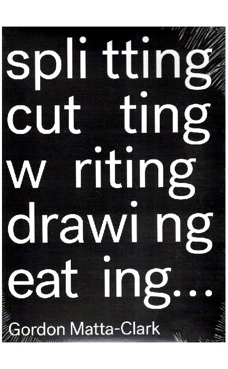 Gordon Matta-Clark - Splitting, Cutting, Writing, Drawing, eating… de João Ribas