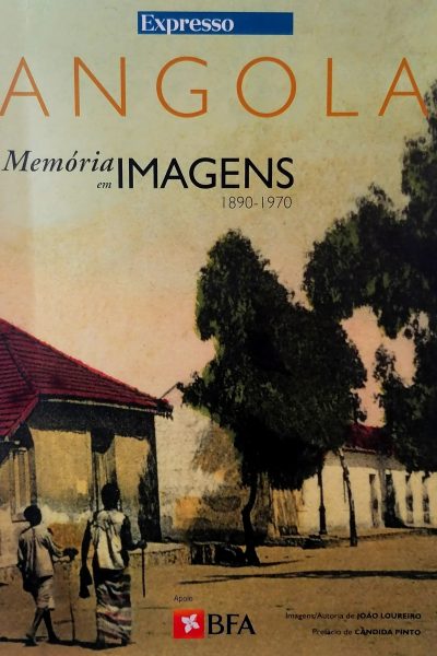 Angola Memória em Imagens (1890-1970) de João Loureiro