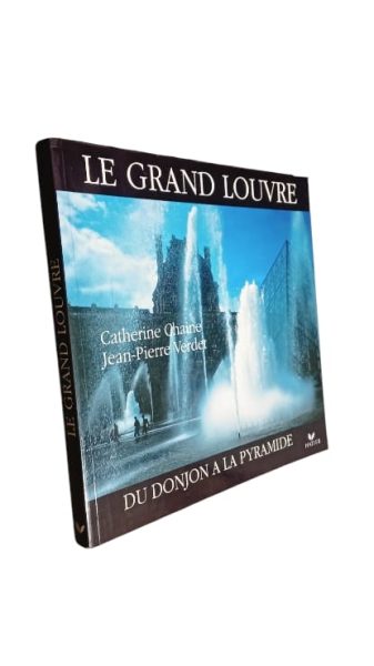 Le Grand Louvre: du Donjuan a la Pyramide de Catherine Chaine