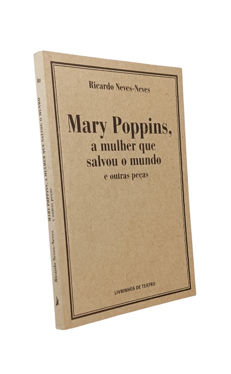 Mary Poppins, a mulher que salvou o mundo e outras peças de Ricardo Neves-Neves