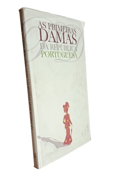As Primeiras Damas da República Portuguesa (1910-2005) de Diogo Gaspar