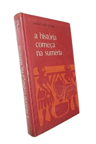 A História Começa na Suméria de Samuel Noah Kramer