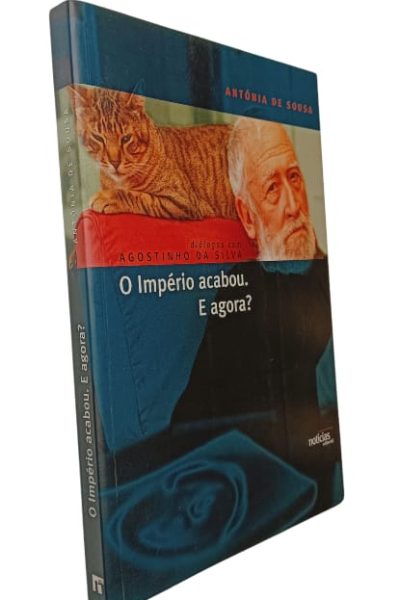 Agostinho da Silva: O Império Acabou. E Agora? de Antónia de Sousa