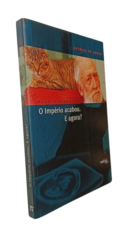 Agostinho da Silva: O Império Acabou. E Agora? de Antónia de Sousa