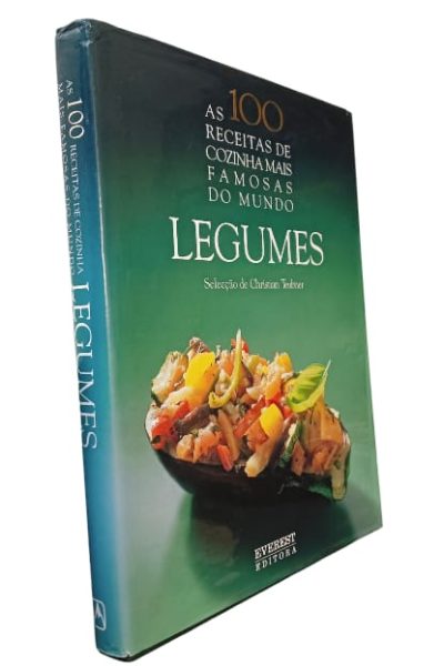 As 100 Receitas de Cozinha MaIs Famosas do Mundo: Legumes de Christian Teubne