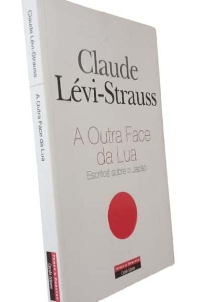 Outra Face da Lua: Escritos sobre o Japão de Claude Lévi-Strauss