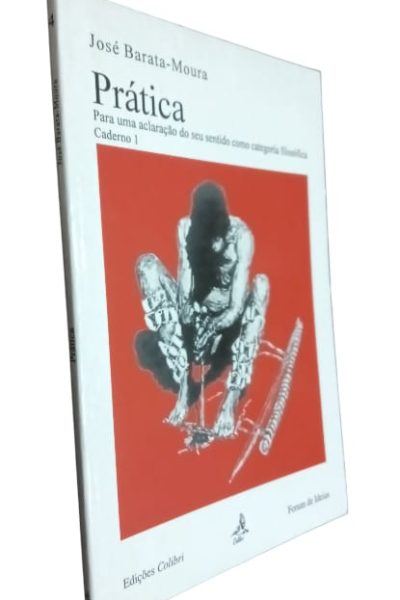 Prática: Para uma aclaração do seu sentido como categoria filosófica de José Barata Moura