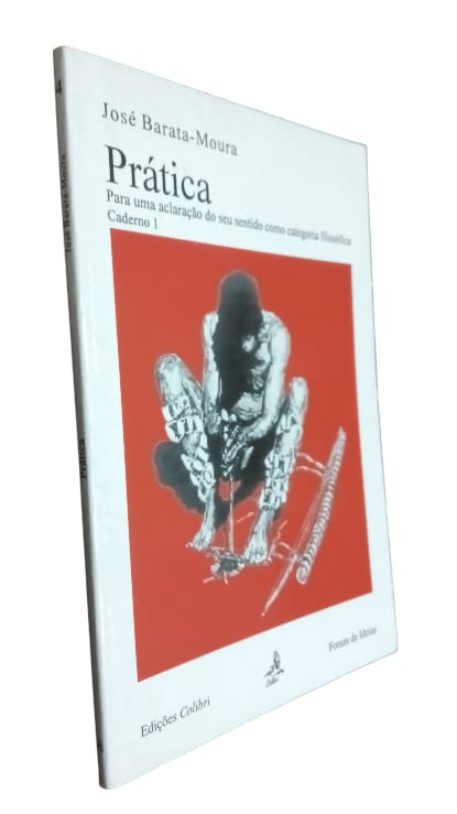 Prática: Para uma aclaração do seu sentido como categoria filosófica de José Barata Moura