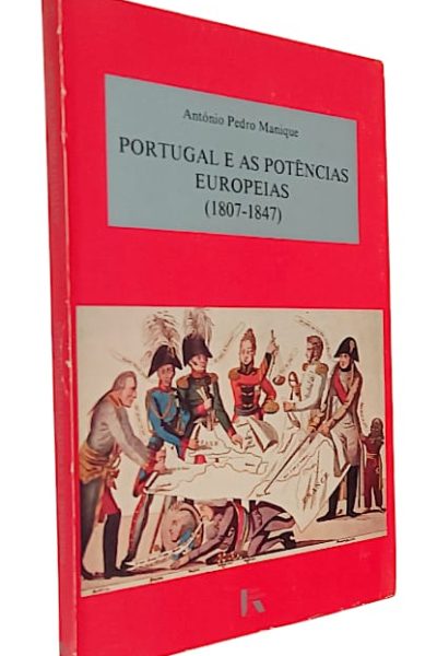 Portugal e as Potências Europeias (1807-1847) de António Pedro Marques