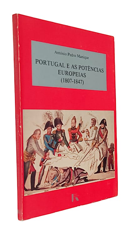 Portugal e as Potências Europeias (1807-1847) de António Pedro Marques