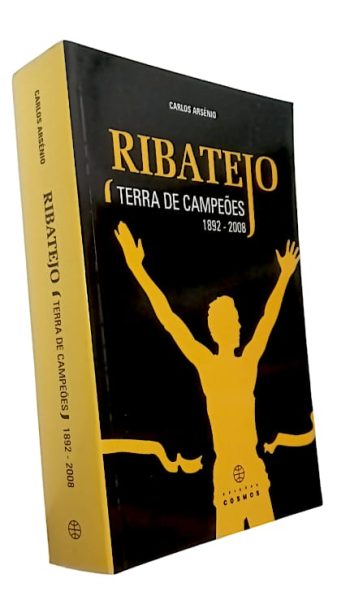 Ribatejo Terra de Campeões (1892-2008) de Carlos Arsénio