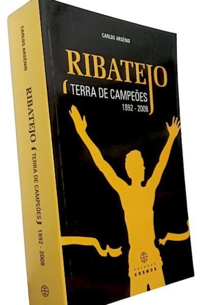 Ribatejo Terra de Campeões (1892-2008) de Carlos Arsénio