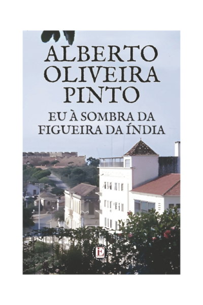 Eu à Sombra da Figueira da Índia de Alberto Oliveira Pinto