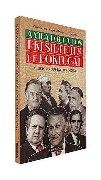 A Vida Louca dos Presidentes de Portugal de Orlando Leite