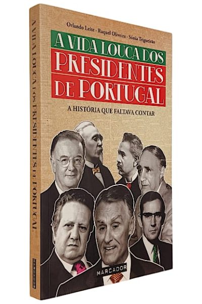 A Vida Louca dos Presidentes de Portugal de Orlando Leite