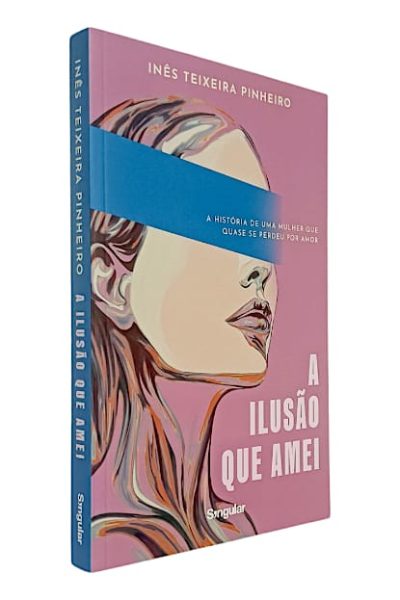 A Ilusão Que Amei de Inês Teixeira Pinheiro