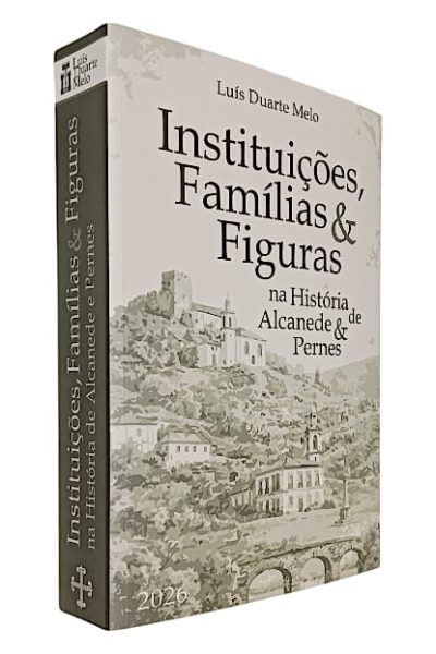 Instituições Famílias e Figuras na História Alcanede & Pernes de Luís Duarte Melo