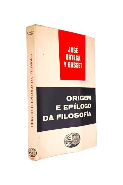 ORIGEM E EPÍLOGO DA FILOSOFIA DE JOSÉ ORTEGA Y GASSET