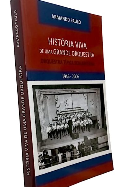 História Viva de uma Grande Orquestra de Armando Paulo