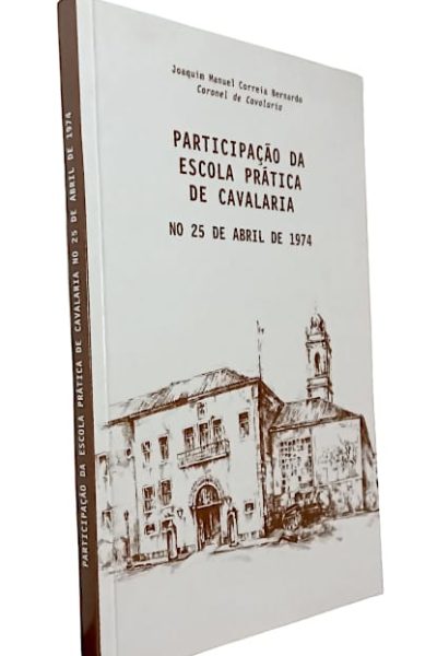 Participação da Escola Prática de Cavalaria no 25 de Abril de Joaquim Manuel Correia Bernardo