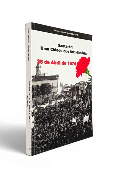 Santarém Uma Cidade Que Faz História de Joaquim Manuel Correia Bernardo